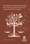 La empresa agropecuaria: gestión legal, constitución, formalización y puesta en marcha de la empresa by Paola Milena Suárez Bocanegra