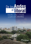 De los Andes al litoral: estudios sobre vivienda y suelo en Colombia by Laura Lucía Amézquita García