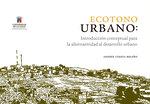 Ecotono urbano: introducción conceptual para la alternatividad al desarrollo urbano by Andrés Cuesta Beleño
