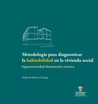Metodología para diagnosticar la habitabilidad en la vivienda social: higrotermicidad-iluminación-acústica by Helmuth Geofre Ramos Calonge