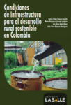 Condiciones de infraestructura para el desarrollo rural sostenible en Colombia by María Alejandra Caicedo Londoño, Julio César Ramírez Rodríguez, Luis Efrén Ayala Rojas, and Carlos Felipe Urazán Bonells