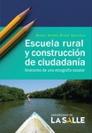 Escuela rural y construcción de ciudadanía. Itinerarios de una etnografía escolar by Álvaro Andrés Rivera Sepúlveda