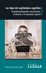 Las hijas del capitalismo cognitivo: emodidactobiografías universitarias, el derecho a la educación superior by Javier Ricardo Salcedo Casallas