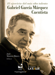 El ejercicio del más alto talento: Gabriel García Márquez, cuentista by Juan Moreno Blanco