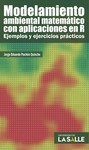 Modelamiento ambiental matemático con aplicaciones en R: ejemplos y ejercicios prácticos by Jorge Eduardo Pachón Quinche