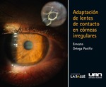 Adaptación de lentes de contacto en córneas irregulares by José Ernesto Ortega Pacific