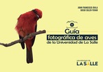 Guía fotográfica de aves de la Universidad de La Salle by John Francisco Ávila and Diego Soler-Tovar