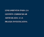 Librillo 56. Lineamientos para la gestión curricular articulada a la praxis investigativa