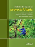 Medición del impacto del proyecto Utopía en la vida de los egresados del programa de Ingeniería Agronómica de la Universidad de La Salle : Informe final