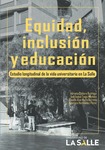 Equidad, inclusión y educación : estudio longitudinal de la vida universitaria en La Salle