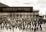 Los edificios de La Salle en Bogotá 1900-1935: reflejos de arquitectura y pedagogía by Jairo Alberto Coronado Ruiz