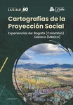 Cartografías de la proyección social: experiencias de Bogotá (Colombia) y Oaxaca ( México)